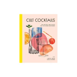 Cult Cocktails - 100 Recipes and Tricks for the Home Bartender